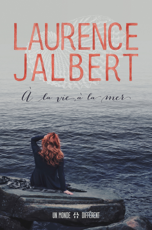 À la vie, à la mer: Laurence Jalbert en livre et en album.